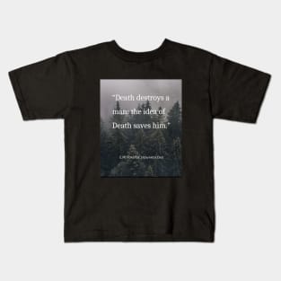 E.M. Forster quote: Death destroys a man: the idea of Death saves him. Kids T-Shirt